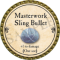 Masterwork Sling Bullet